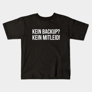 KEIN BACKUP? KEIN MITLEID! Meme Slogan Quote funny gift idea Kids T-Shirt